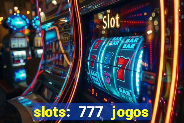 slots: 777 jogos de cassino