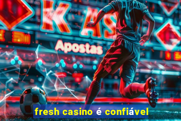 fresh casino é confiável