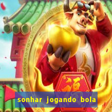 sonhar jogando bola e fazendo gol