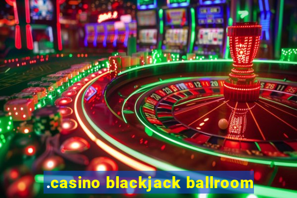 .casino blackjack ballroom