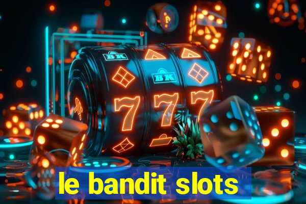 le bandit slots