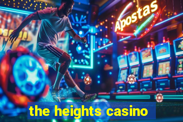 the heights casino