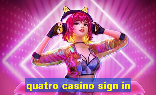 quatro casino sign in