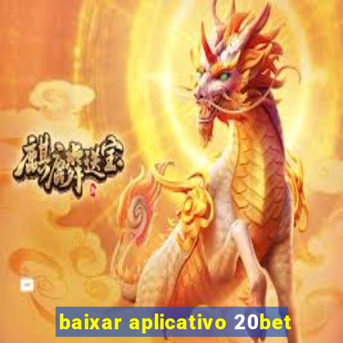 baixar aplicativo 20bet