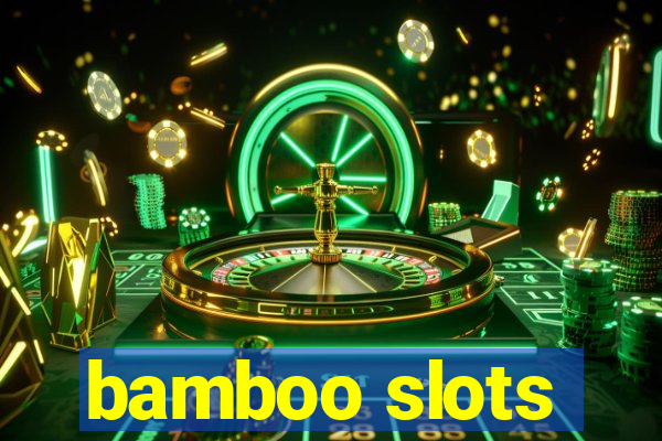 bamboo slots