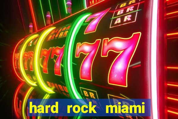 hard rock miami casino hotel