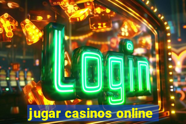 jugar casinos online