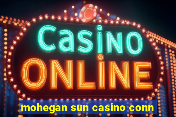 mohegan sun casino conn