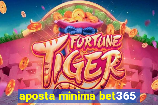 aposta minima bet365