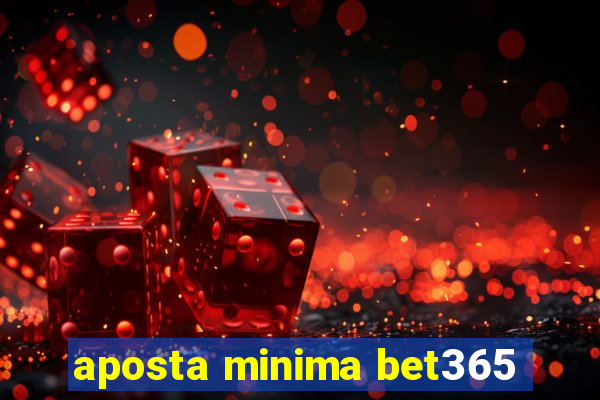 aposta minima bet365