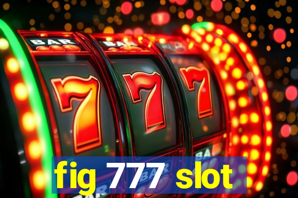 fig 777 slot