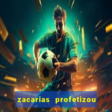 zacarias profetizou sobre jesus