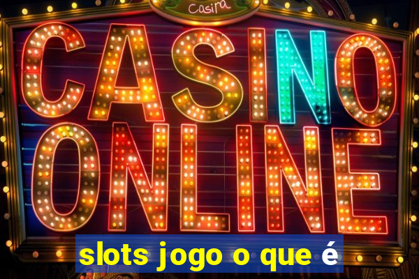 slots jogo o que é