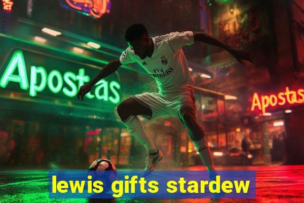 lewis gifts stardew