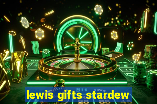 lewis gifts stardew