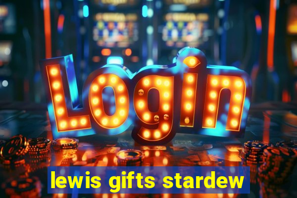 lewis gifts stardew