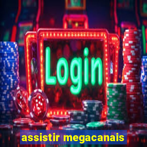 assistir megacanais