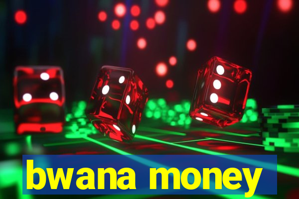 bwana money