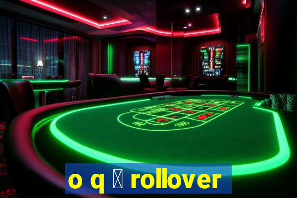 o q 茅 rollover