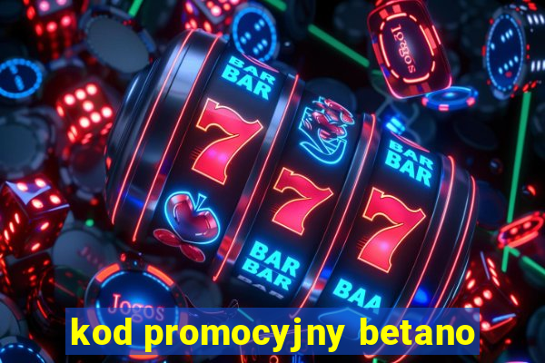 kod promocyjny betano