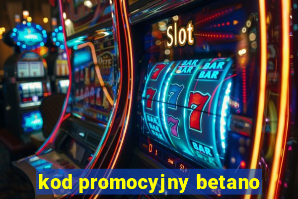 kod promocyjny betano