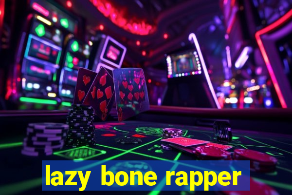 lazy bone rapper