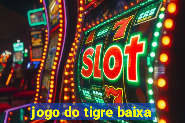 jogo do tigre baixa