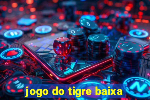 jogo do tigre baixa