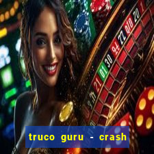 truco guru - crash & poker