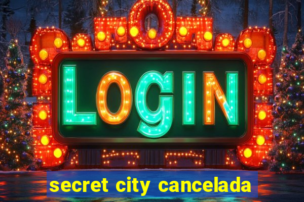 secret city cancelada