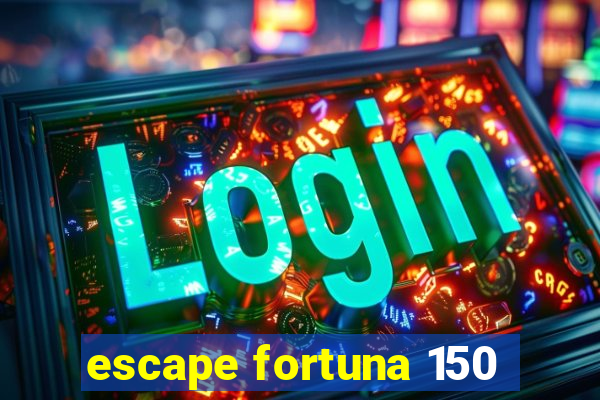 escape fortuna 150