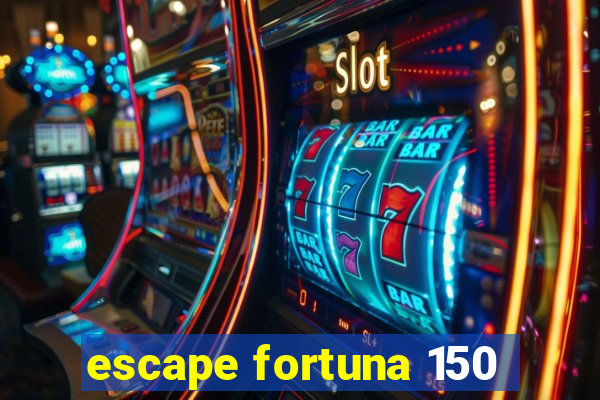 escape fortuna 150