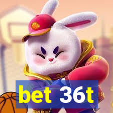 bet 36t