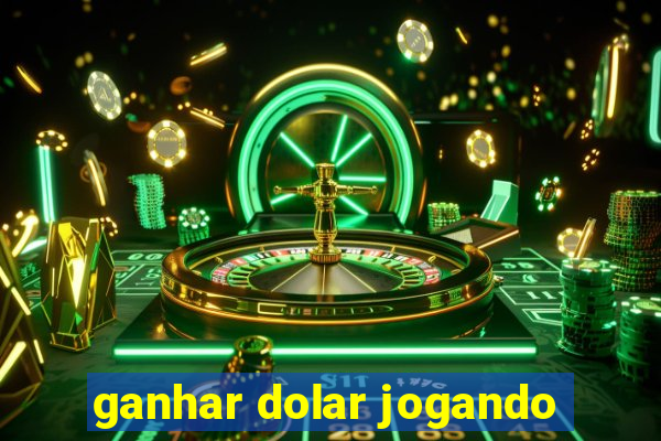 ganhar dolar jogando