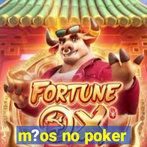 m?os no poker