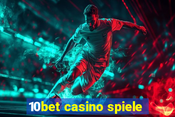 10bet casino spiele