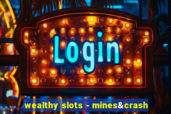 wealthy slots - mines&crash