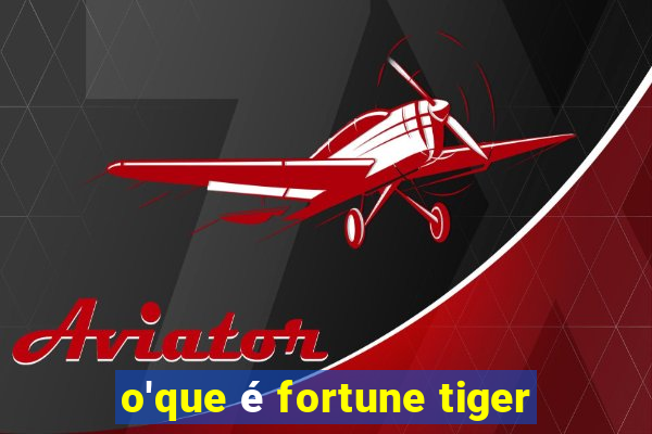 o'que é fortune tiger