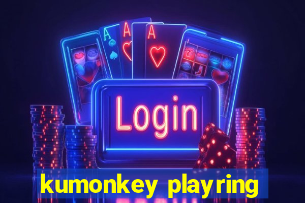 kumonkey playring