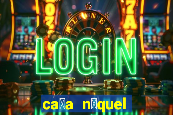 ca莽a n铆quel gr谩tis mais recente