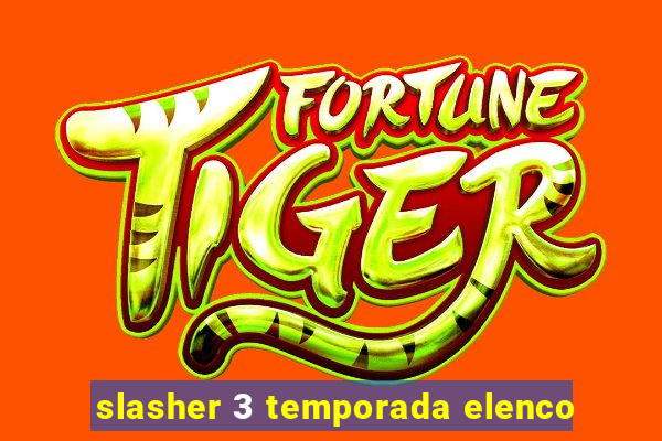 slasher 3 temporada elenco