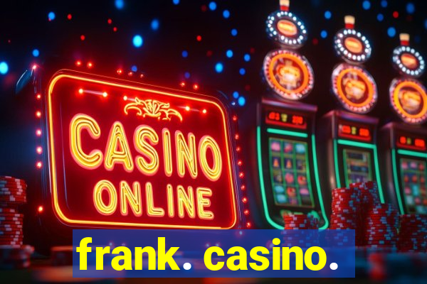 frank. casino.