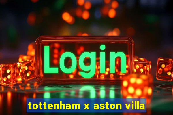 tottenham x aston villa