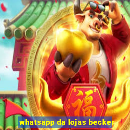 whatsapp da lojas becker