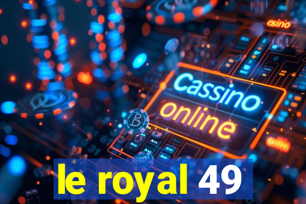 le royal 49