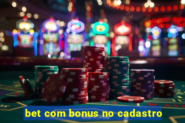 bet com bonus no cadastro