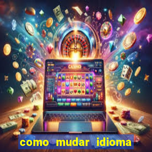 como mudar idioma party poker