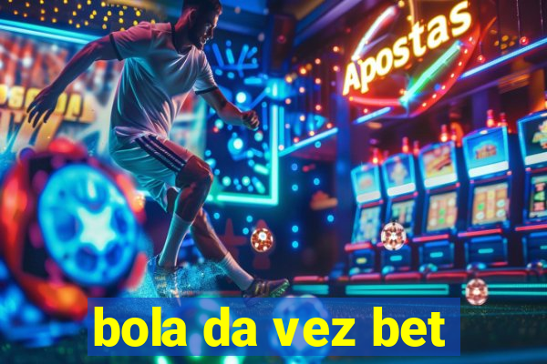 bola da vez bet