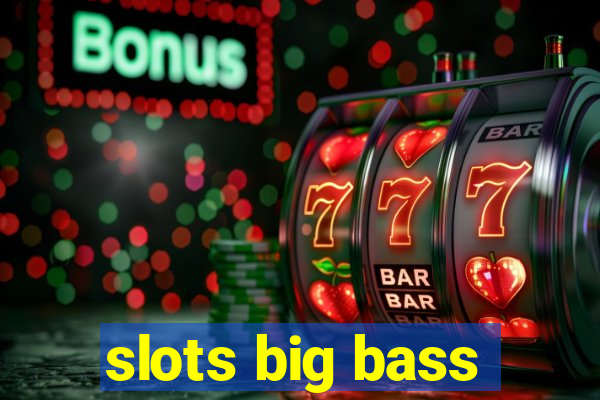 slots big bass