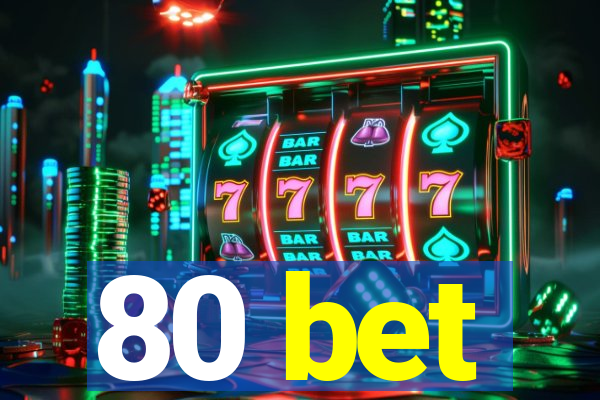 80 bet